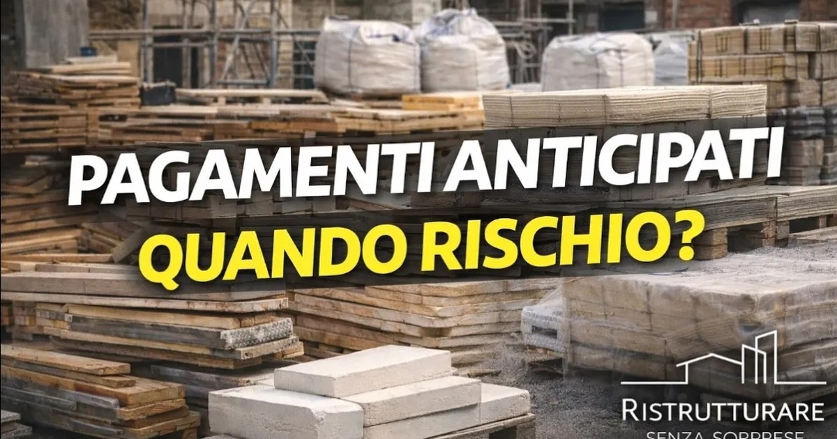 Pagamenti anticipati in ristrutturazione: quando sono un rischio